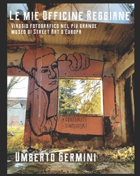 Paperback Le mie Officine Reggiane: Viaggio fotografico nel pi? grande museo di Street Art a cielo aperto d'Europa [Italian] Book