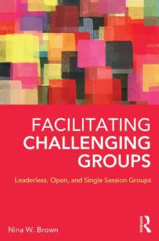 Paperback Facilitating Challenging Groups: Leaderless, Open, and Single-Session Groups Book