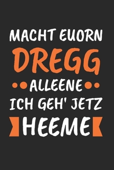 Macht Euorn Dregg Alleene Ich Geh' Jetz Heeme: DDR & Ossi Notizbuch 6'x9' Liniert Geschenk für Dresden & Ostblock (German Edition)