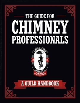 Paperback The Guide for Chimney Professionals: A Guild Handbook Book
