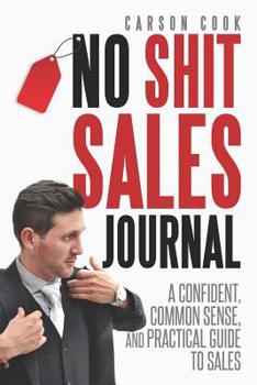 Paperback The No Shit Sales Journal: A Confident, Common Sense, and Practical Guide to Sales Book