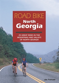 Paperback Road Bike North Georgia: 25 Great Rides in the Mountains and Valleys of North Georgia Book