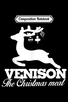 Paperback Composition Notebook: Venison the Christmas meat deer hunter xmas Journal/Notebook Blank Lined Ruled 6x9 100 Pages Book