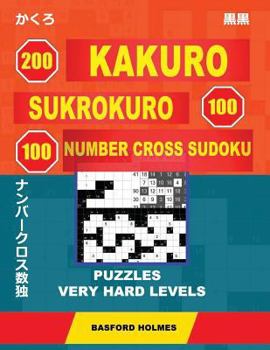 200 Kakuro - SuKroKuro 100 - 100 Number Cross Sudoku. Puzzles very hard levels: Holmes presents a collection of puzzles of very difficult levels. ... can be printed)