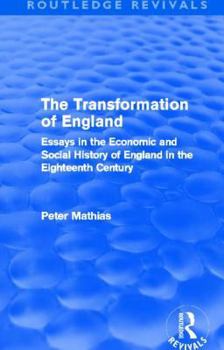 Paperback The Transformation of England (Routledge Revivals): Essays in the Economic and Social History of England in the Eighteenth Century Book