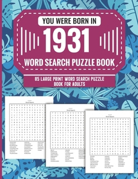 You Were Born In 1931: Word Search Puzzle Book For Adults: Large Print 85 Word Search Puzzles For Seniors And All Others Puzzle Fans With Solution To Enjoy Free Time (1500+ Random Words) Volume 12