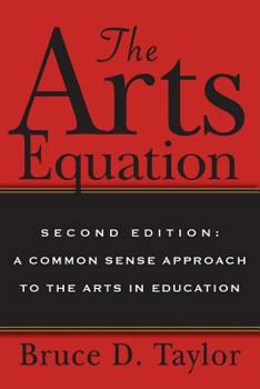 Paperback The Arts Equation: Second Edition: A Common Sense Approach to the Arts in Education Book