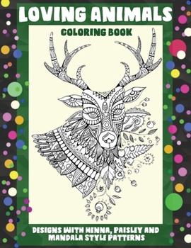Paperback Loving Animals - Coloring Book - Designs with Henna, Paisley and Mandala Style Patterns Book