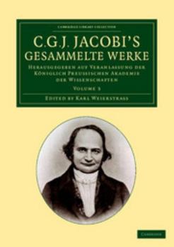 C. G. J. Jacobi's Gesammelte Werke: Herausgegeben Auf Veranlassung Der K�niglich Preussischen Akademie Der Wissenschaften