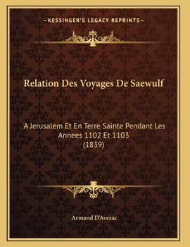 Paperback Relation Des Voyages De Saewulf: A Jerusalem Et En Terre Sainte Pendant Les Annees 1102 Et 1103 (1839) [Latin] Book