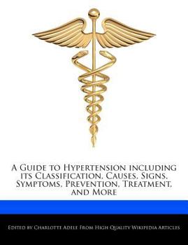 Paperback A Guide to Hypertension Including Its Classification, Causes, Signs, Symptoms, Prevention, Treatment, and More Book
