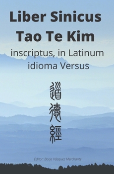 Paperback Liber Sinicus Tao Te Kim: inscriptus in Latinum idioma versus [Latin] Book