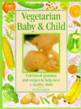 Paperback Vegetarian Baby and Child: Nutritional Guidance and Recipes to Help Raise a Healthy Child Book