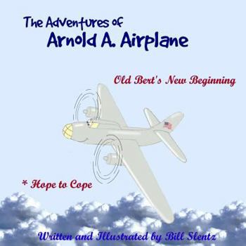 Paperback The Adventures of Arnold A. Airplane: Old Bert's New Beginning Book