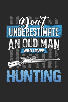 Paperback Dont underestimate an old man who loves hunting: 6x9 journal - 120 pages - gift idea for dad and grandpa Book