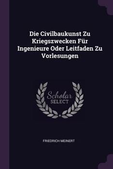 Paperback Die Civilbaukunst Zu Kriegszwecken Für Ingenieure Oder Leitfaden Zu Vorlesungen Book