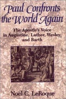 Paperback Paul Confronts the World Again: The Apostle's Voice in Augustine, Luther, Wesley, and Barth Book