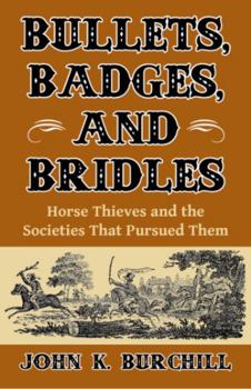 Paperback Bullets, Badges, and Bridles: Horse Thieves and the Societies That Pursued Them Book