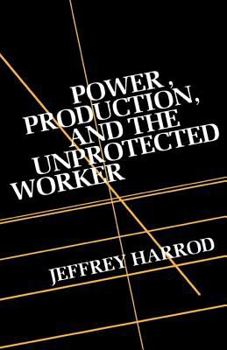 Hardcover Power, Production, and the Unprotected Worker Book