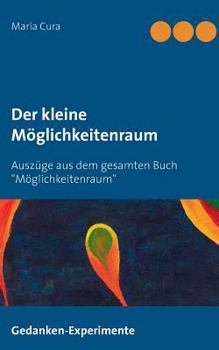 Paperback Der kleine Möglichkeitenraum: Auszüge aus dem gesamten Buch "Möglichkeitenraum" [German] Book