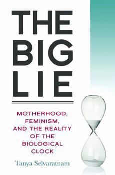 Paperback The Big Lie: Motherhood, Feminism, and the Reality of the Biological Clock Book