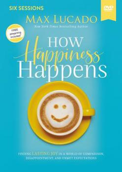DVD How Happiness Happens Video Study: Finding Lasting Joy in a World of Comparison, Disappointment, and Unmet Expectations Book