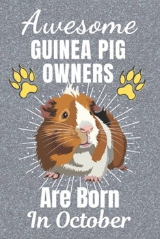 Paperback Awesome Guinea Pig Owners Are Born In October: Guinea Pig gifts. This Guinea Pig Notebook / Guinea Pig Journal has a fun cover. It is 6x9in size with Book