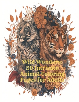 Paperback Wild Wonders: 50 Intricate Animal Coloring Pages for Adults Book