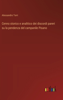 Cenno storico e analitico dei discordi pareri su la pendenza del campanile Pisano (Italian Edition)