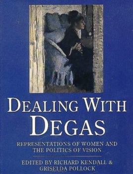 Paperback Dealing with Degas: Representations of Women and the Politics of Vision Book