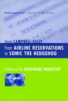 From Airline Reservations to Sonic the Hedgehog: A History of the Software Industry (History of Computing) - Book  of the History of Computing