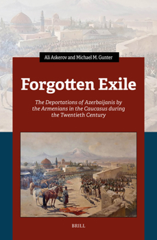 Forgotten Exile: The Deportations of Azerbaijanis by the Armenians in the Caucasus During the Twentieth Century