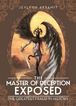 Paperback The Master of Deception Exposed: The Greatest Fraud in History Book
