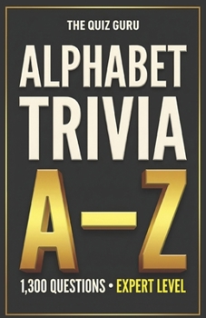 Paperback The Quiz Guru: 1,300 Alphabet Trivia Questions Where Each Answer Begins with a Different Letter (A-Z) Book