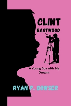 CLINT EASTWOOD: A Young Boy with Big Dreams