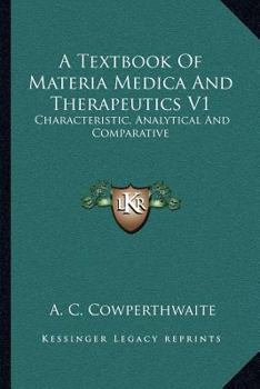 Paperback A Textbook Of Materia Medica And Therapeutics V1: Characteristic, Analytical And Comparative Book