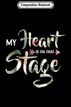 Composition Notebook: My Heart Is On That Stage Theatre Actor Actress Floral  Journal/Notebook Blank Lined Ruled 6x9 100 Pages