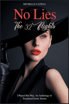 No Lies: The 32 Nights I Played Her Way. An Anthology of Premiered Erotic Stories