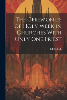 Paperback The Ceremonies of Holy Week in Churches With Only one Priest Book