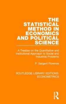 Hardcover The Statistical Method in Economics and Political Science: A Treatise on the Quantitative and Institutional Approach to Social and Industrial Problems Book