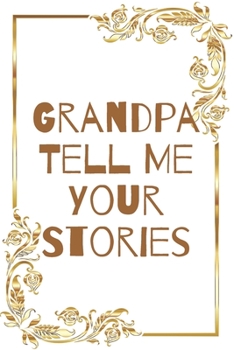 Paperback Grandpa Tell Me Your Stories: Memory Journal capturing your grandfather's own amazing stories/what i love about grandpa book, fathers day gifts for Book