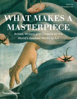 Hardcover What Makes a Masterpiece: Artists, Writers, and Curators on the World's Greatest Art Book