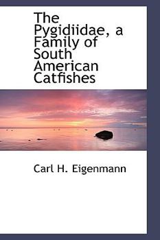 Hardcover The Pygidiidae, a Family of South American Catfishes Book
