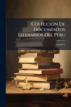 Paperback Coleccion De Documentos Literarios Del Peru; Volume 6 [Spanish] Book