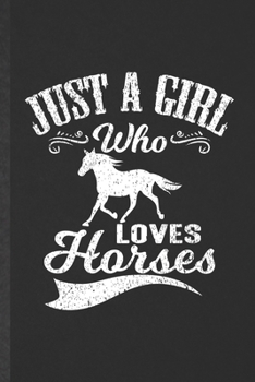 Paperback Just a Girl Who Loves Horses: Blank Funny Horse Lover Lined Notebook/ Journal For Cowboy Cowgirl Riding, Inspirational Saying Unique Special Birthda Book