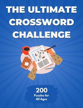 Paperback The Ultimate Crossword Challenge: 200 Puzzles for All Ages (The Ultimate Puzzle Challenge) Book