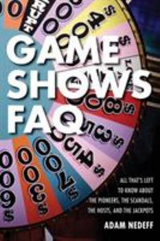 Paperback Game Shows FAQ: All That's Left to Know about the Pioneers, the Scandals, the Hosts and the Jackpots Book