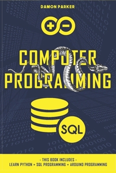 Paperback Computer Programming: This Book Includes: Learn Python + SQL Programming + Arduino Programming Book