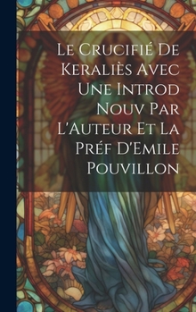 Le Crucifié de Keraliès Avec une Introd Nouv Par L'Auteur et la Préf D'Emile Pouvillon (French Edition)