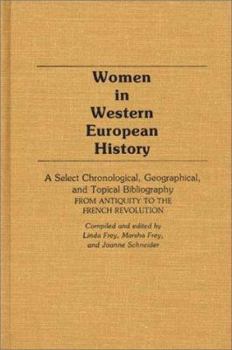 Hardcover Women in Western European History: A Select Chronological, Geographical, and Topical Bibliography from Antiquity to the French Revolution Book